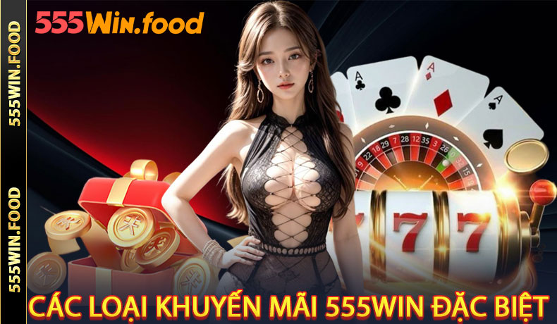 Các loại khuyến mãi 555Win đặc biệt